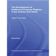 The Development of Intellectual Property Regimes in the Arabian Gulf States: Infidels at the Gates