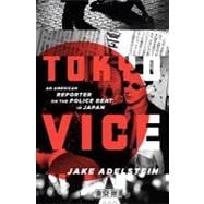Tokyo Vice : An American Reporter on the Police Beat in Japan