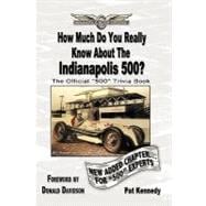 How Much Do You Really Know About the Indianapolis 500?: 500+ Multiple-choice Questions to Educate and Test Your Knowledge of the Hundred-year History