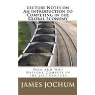 Lecture Notes on an Introduction to Competing in the Global Economy