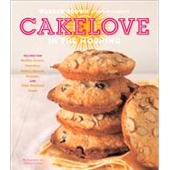 CakeLove in the Morning Recipes for Muffins, Scones, Pancakes, Waffles, Biscuits, Frittatas, and Other Breakfast Treats