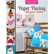 Paper Piecing All Year Round Mix & Match 24 Blocks; 7 Projects to Sew