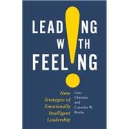 Leading with Feeling Nine Strategies of Emotionally Intelligent Leadership