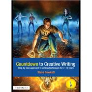 Countdown to Creative Writing : Step by Step Approach to Writing Techniques for 7-12 Years