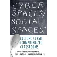 Cyber Spaces/Social Spaces Culture Clash in Computerized Classrooms