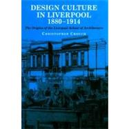 Design Culture in Liverpool 1880-1914 The Origins of the Liverpool School of Architecture