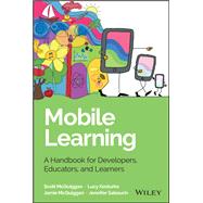 Mobile Learning: A Handbook for Developers, Educators, and Learners