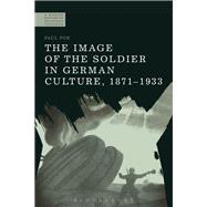 The Image of the Soldier in German Culture, 1871-1933