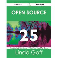 Open Source 25 Success Secrets: 25 Most Asked Questions on Open Source