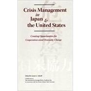 Crisis Management in Japan and the United States : Creating Opportunities for Cooperation amid Dramatic Change