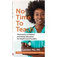 No Time To Teach: The Essence of Patient and Family Education for Health Care Providers