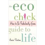 The Eco Chick Guide to Life How to Be Fabulously Green