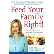 Feed Your Family Right! : How to Make Smart Food and Fitness Choices for a Healthy Lifestyle