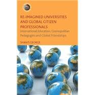 Re-Imagined Universities and Global Citizen Professionals International Education, Cosmopolitan Pedagogies and Global Friendships