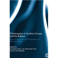 E-Participation in Southern Europe and the Balkans: Issues of Democracy and Participation Via Electronic Media