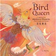 The Bird Queen A Legend of the Mythical Phoenix Told in English and Chinese