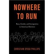 Nowhere to Run Race, Gender, and Immigration in American Elections