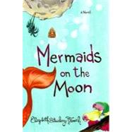 Mermaids on the Moon : A Novel