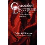 Concealed Deception: A Courageous Woman's Journey from Abuse to Triumph