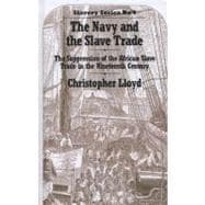 The Navy and the Slave Trade: The Suppression of the African Slave Trade in the Nineteenth Century