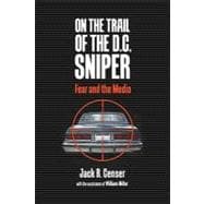 On the Trail of the D. C. Sniper : Fear and the Media