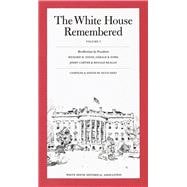 The White House Remembered: Volume 1: Recollections by Presidents Richard M. Nixon, Gerald R. Ford, Jimmy Carter, and Ronald Reagan