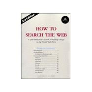 How to Search the Web : A Quick-Reference Guide to Finding Things on the World Wide Web