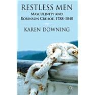 Restless Men Masculinity and Robinson Crusoe, 1788-1840