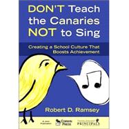 Don't Teach the Canaries Not to Sing : Creating a School Culture That Boosts Achievement