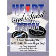 Heart and Spirit Reborn : A Fan's Journal of the 2010-2011 Toronto Maple Leafs