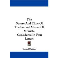The Nature and Time of the Second Advent of Messiah: Considered in Four Letters