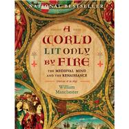 A World Lit Only by Fire The Medieval Mind and the Renaissance-Portrait of an Age