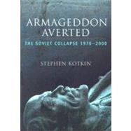 Armageddon Averted The Soviet Collapse, 1970-2000