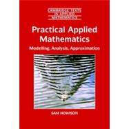 Practical Applied Mathematics : Modelling, Analysis, Approximation