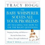 The Baby Whisperer Solves All Your Problems Sleeping, Feeding, and Behavior--Beyond the Basics from Infancy Through Toddlerhood