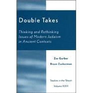 Double Takes Thinking and Rethinking Issues of Modern Judaism in Ancient Contexts