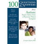 100 Questions & Answers About Autism: Expert Advice from a Physician/Parent Caregiver Expert Advice from a Physician/Parent Caregiver