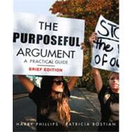 The Purposeful Argument: A Practical Approach, Brief Edition, 1st Edition