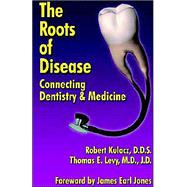 Roots of Disease : Connecting Dentistry and Medicine