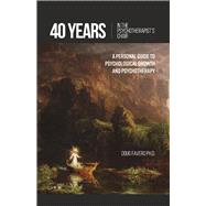 40 Years in the Psychotherapist's Chair A Personal Guide to Psychological Growth and Psychotherapy