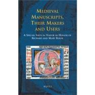 Medieval Manuscripts, Their Makers and Users: A Special Issue of Viator in Honor of Richard and Mary Rouse