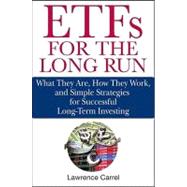 ETFs for the Long Run What They Are, How They Work, and Simple Strategies for Successful Long-Term Investing