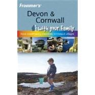 Frommer's<sup><small>TM</small></sup> Devon and Cornwall with Your Family: From Breathtaking Coastlines to Tranquil Villages