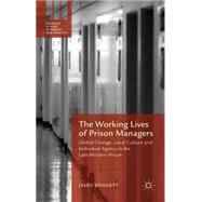 The Working Lives of Prison Managers Global Change, Local Culture and Individual Agency in the Late Modern Prison
