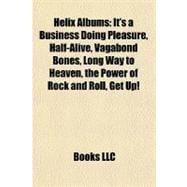Helix Albums : It's a Business Doing Pleasure, Half-Alive, Vagabond Bones, Long Way to Heaven, the Power of Rock and Roll, Get Up!