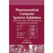 Pharmaceutical Computer Systems Validation: Quality Assurance, Risk Management and Regulatory Compliance