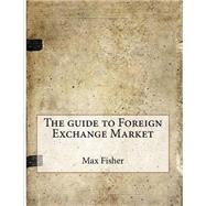 The Guide to Foreign Exchange Market