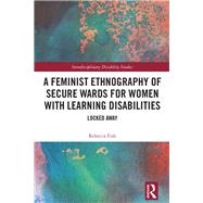 A Feminist Ethnography of Secure Wards for Women With Learning Disabilities