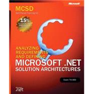 MCSD Self-Paced Training Kit (Exam 70-300) Analyzing Requirements and Defining Microsoft .NET Solution Architectures