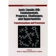 Ionic Liquids IIIB: Fundamentals, Progress, Challenges, and Opportunities Transformations and Processes